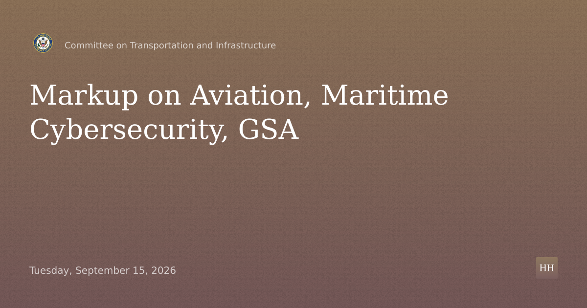 Markup of Aviation, Maritime Cybersecurity, Public Buildings and GSA Resolutions