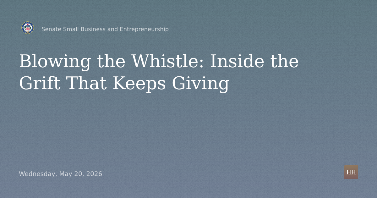 Hearings to examine blowing the whistle, focusing on inside the grift that keeps giving.