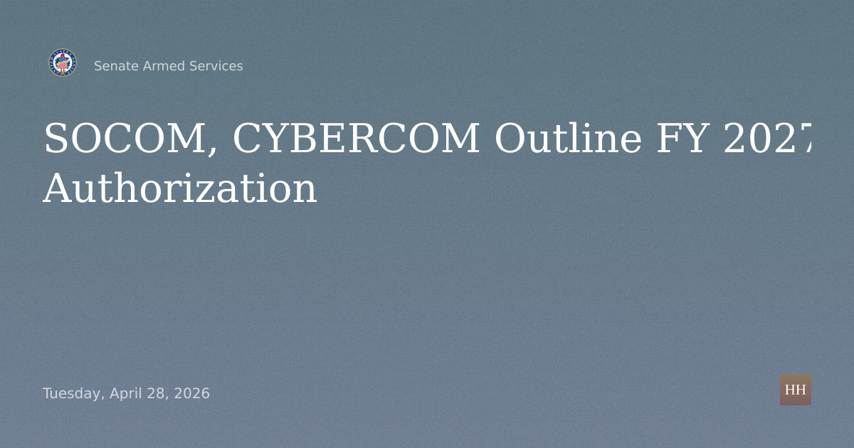SOCOM, CYBERCOM Posture on FY 2027 Authorization and Future Defense Program