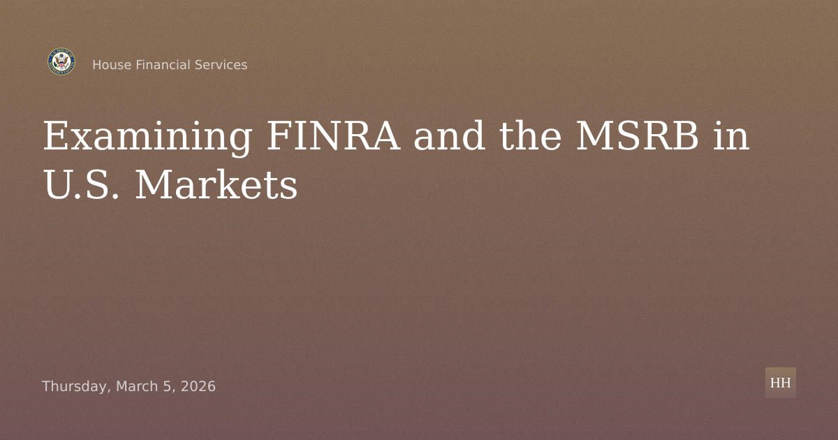 The Role of Self-Regulatory Organizations in U.S. Markets: Examining FINRA and the MSRB