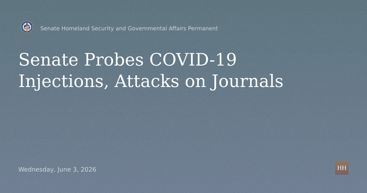 Hearings to examine COVID-19 injections and attacks on scientific publications.