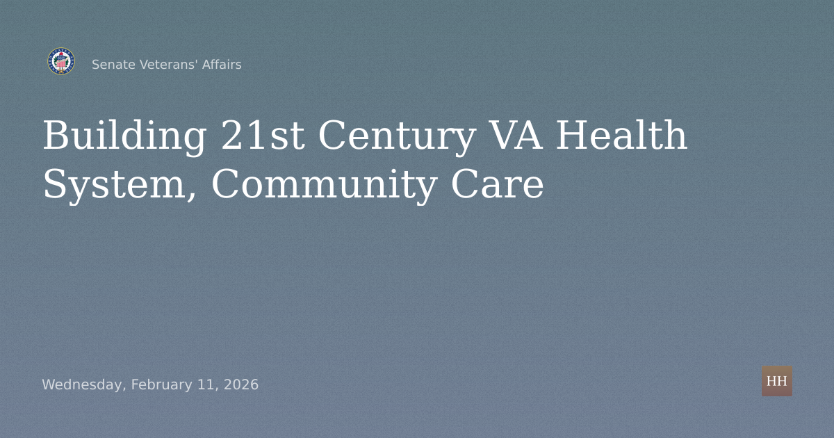 Building 21st Century VA Health Care System and Next-Gen Community Care Network