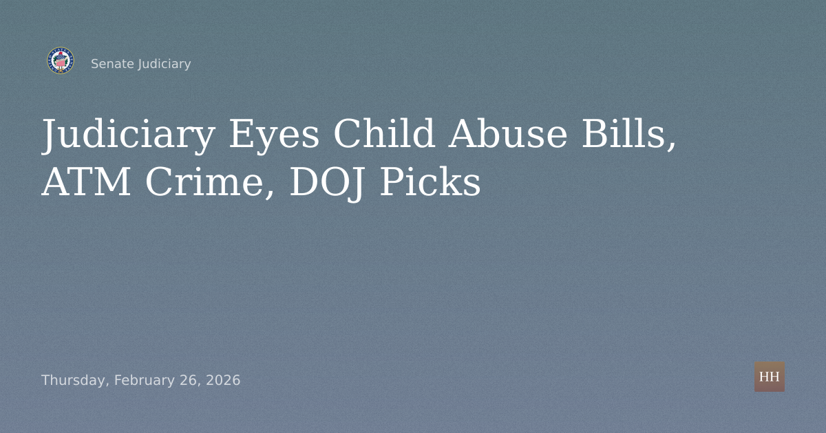 Business Meeting on Child Sexual Abuse Bills, ATM Crime, DOJ Nominations