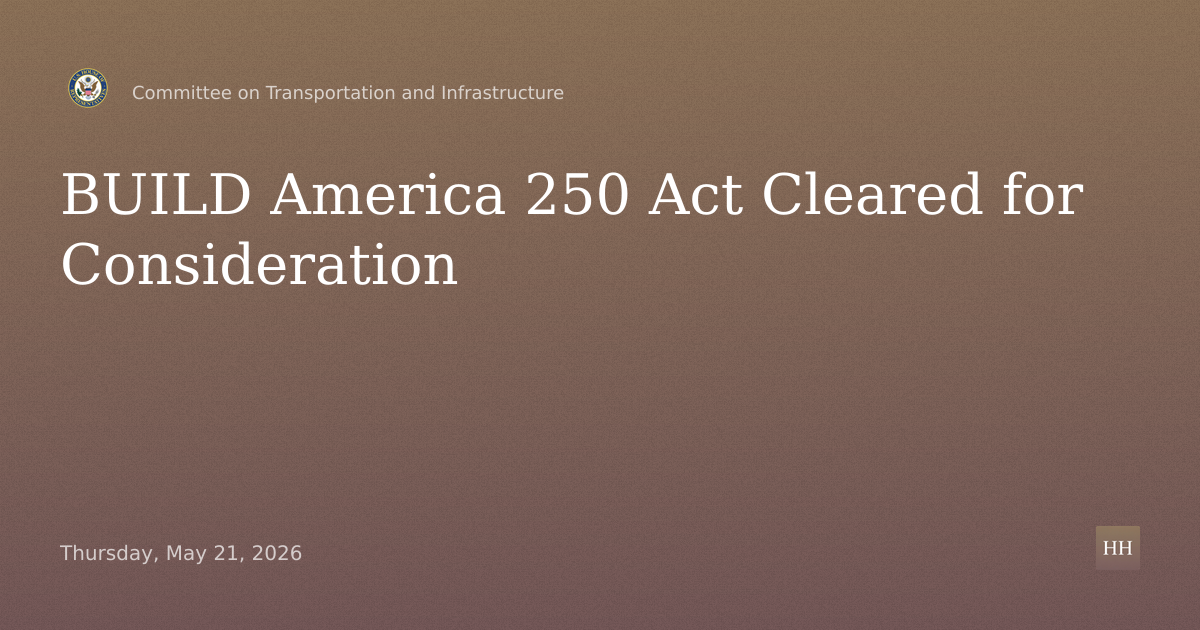 BUILD America 250 Act and Other Matters Cleared for Consideration