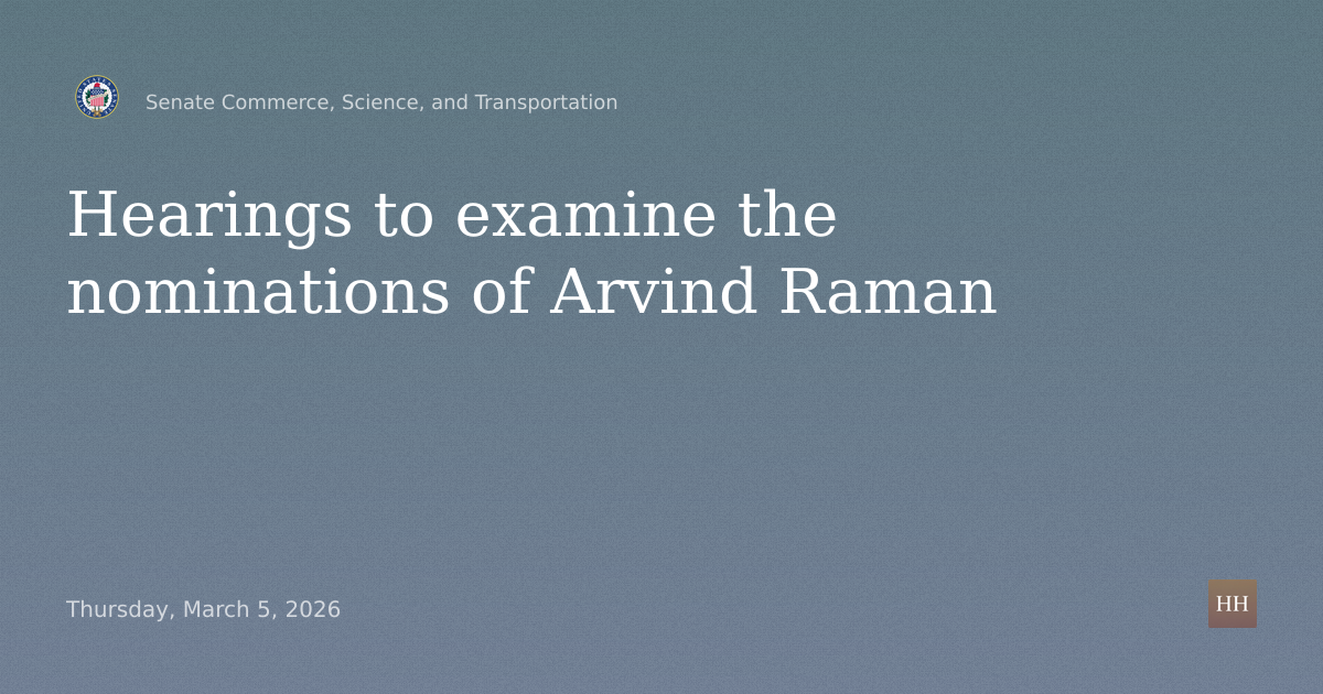 Hearings to examine the nominations of Arvind Raman
