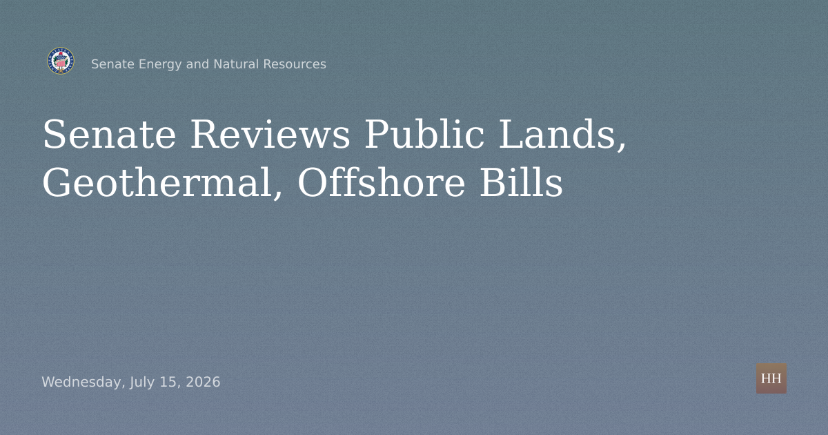 Public Lands Conservation, Geothermal Permitting, Offshore Decommissioning Bills