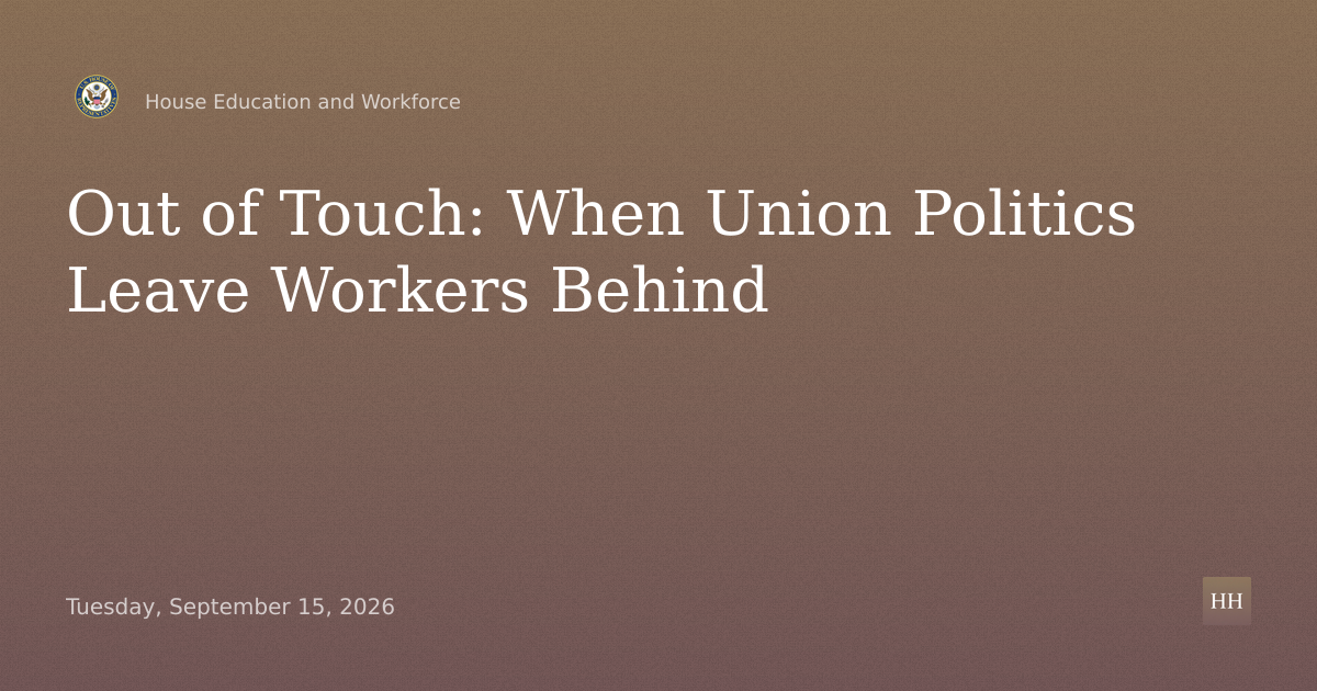 Out of Touch: When Union Politics Leave Workers Behind