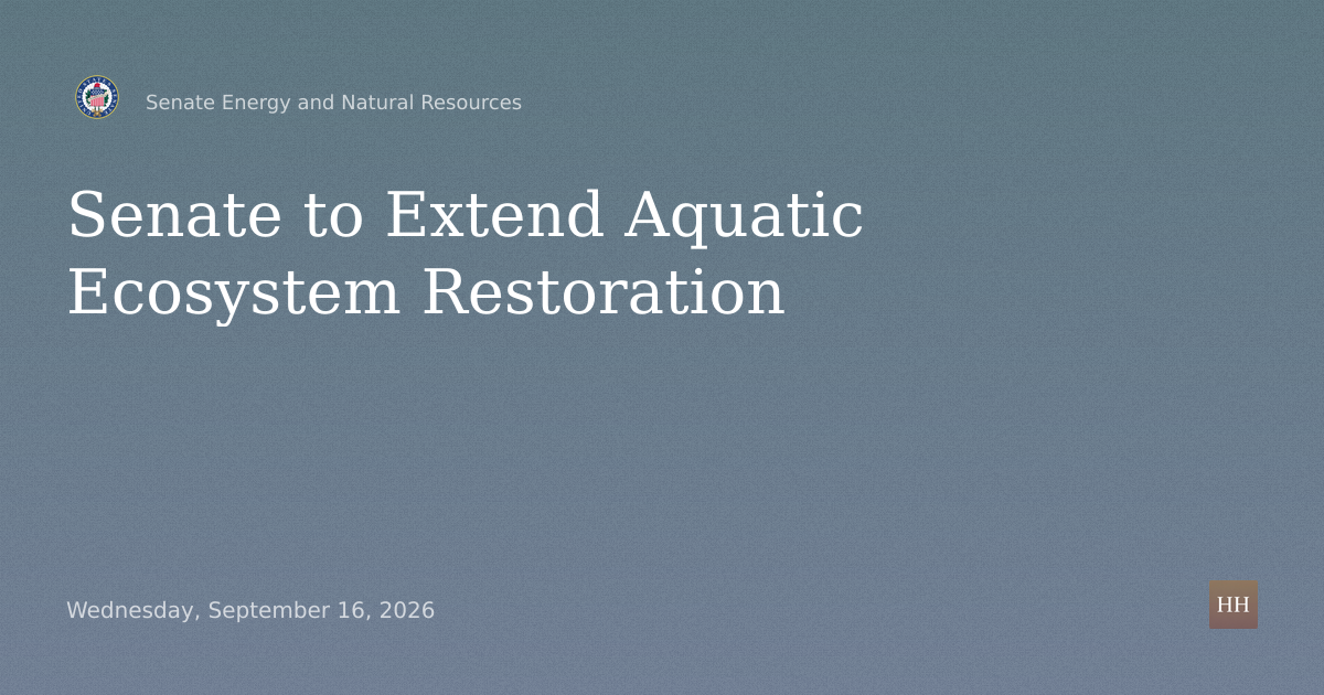 Hearings to examine proposed legislation to extend authorizations for aquatic ecosystem restoration