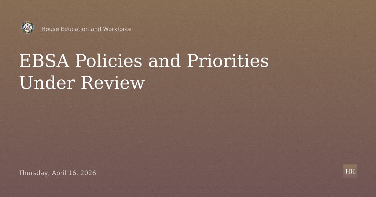 “Examining the Policies and Priorities of the Employee Benefits Security Administration”