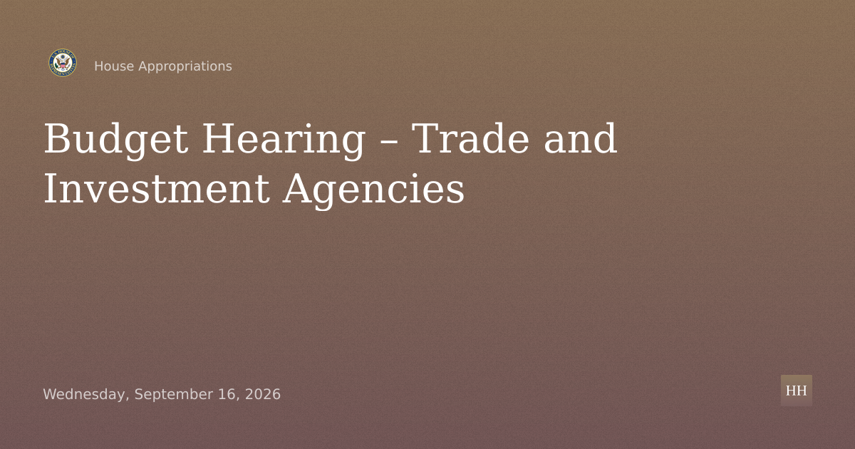 Budget Hearing – Trade and Investment Agencies