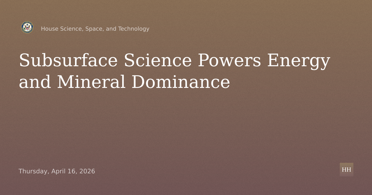 Subsurface Science and Technology: American Energy and Mineral Dominance