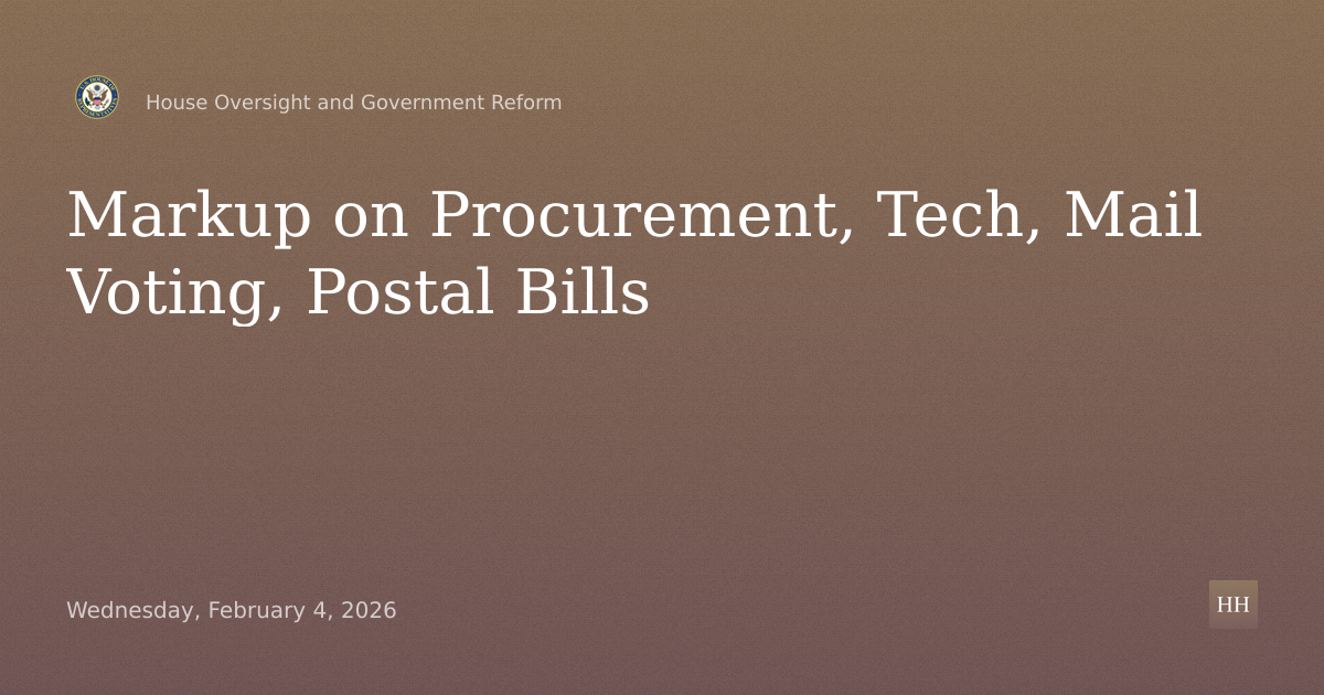 Markup: Federal Procurement, Technology, Workforce, Mail Voting, Postal Bills