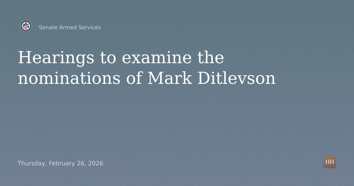 Hearings to examine the nominations of Mark Ditlevson