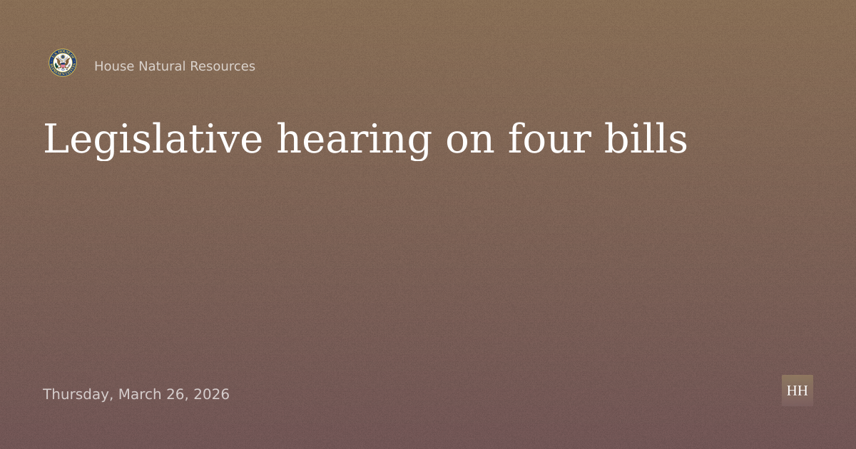 Legislative hearing on four bills