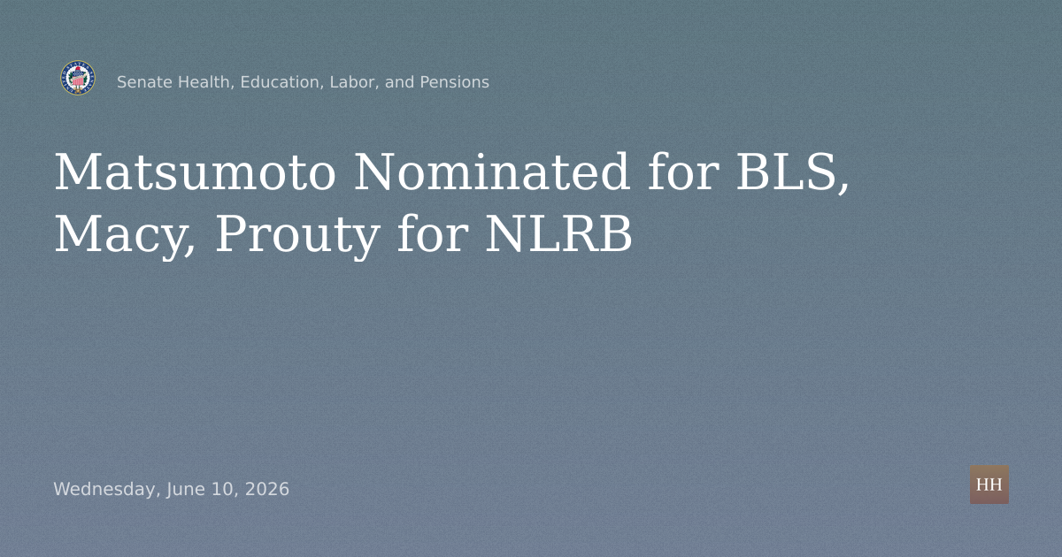 Nominations of Matsumoto for BLS Commissioner, Macy, Prouty for NLRB