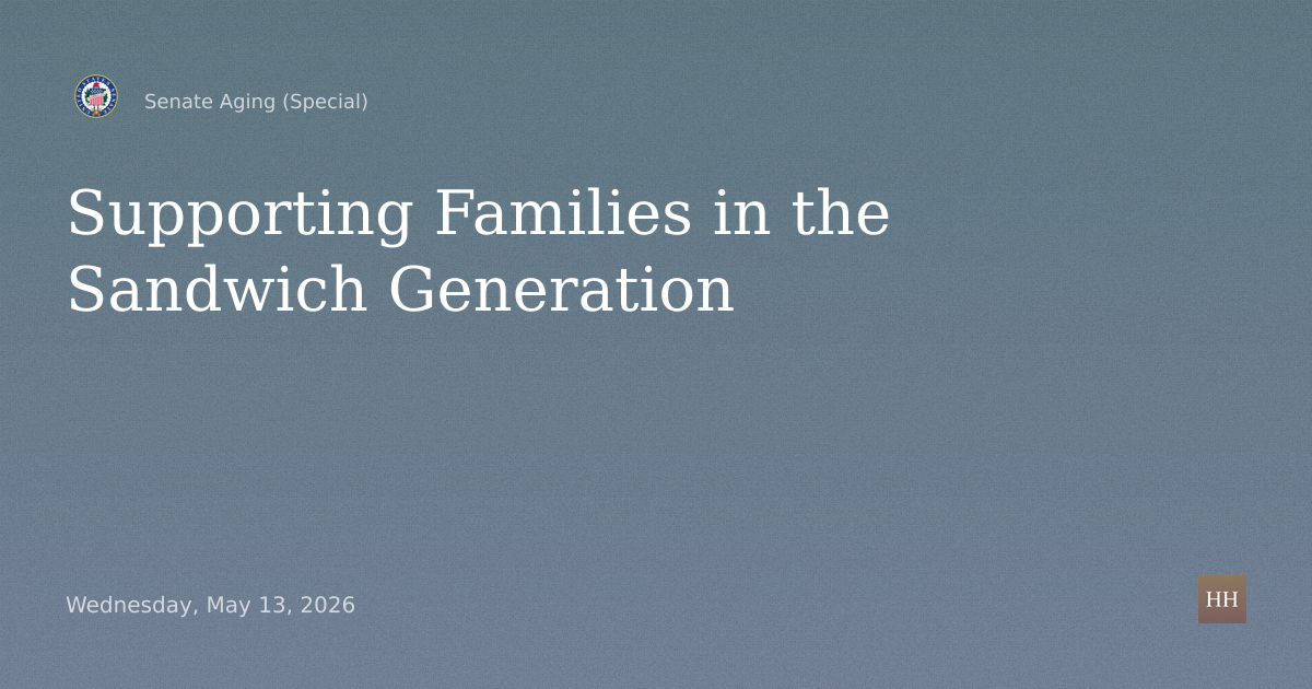 Hearings to examine Supporting Families in the Sandwich Generation.