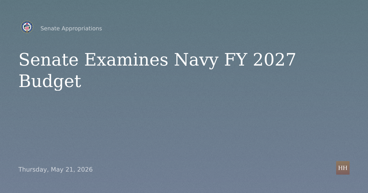 Hearings to examine proposed budget estimates and justification for fiscal year 2027 for the Navy.