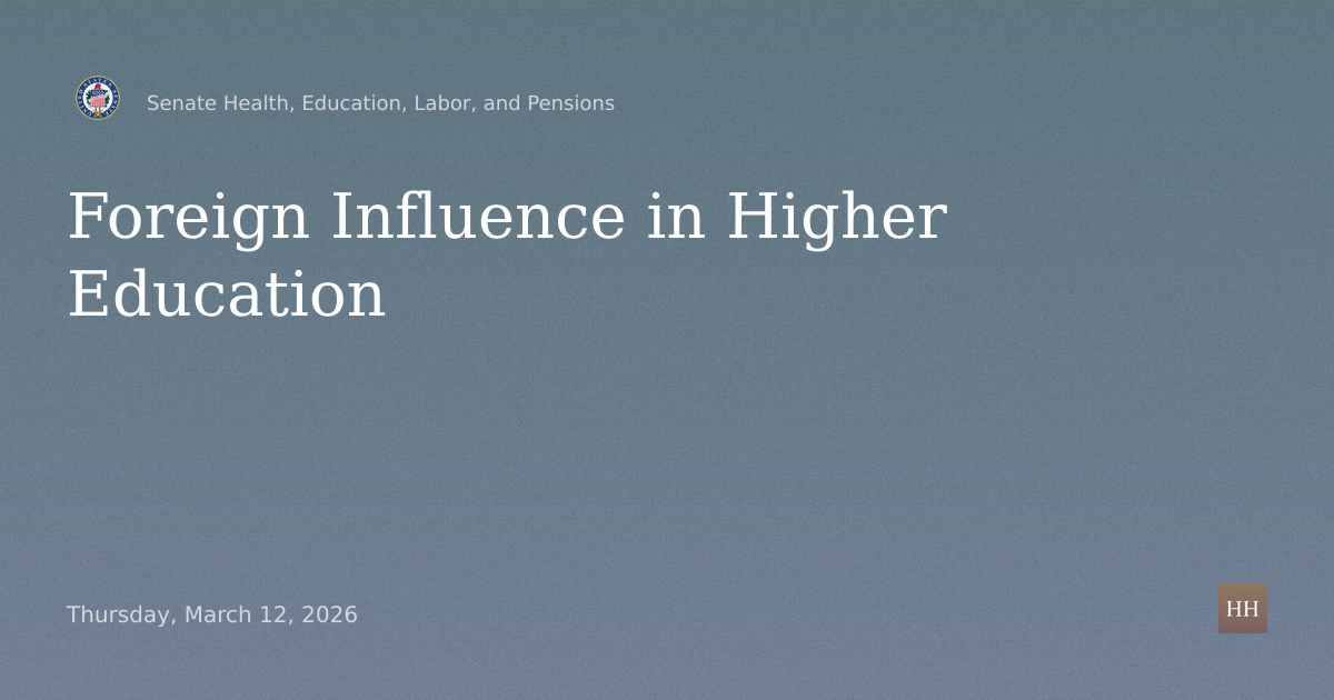 Hearings to examine transparency and trust, focusing on foreign influence in higher education.