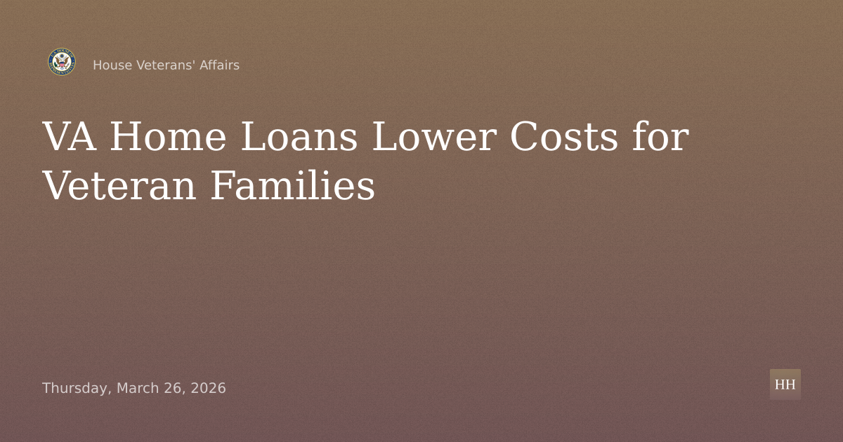 Lowering Costs for Veteran Families Through the VA Home Loan Program