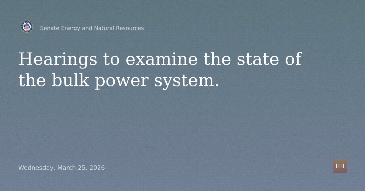 Hearings to examine the state of the bulk power system.