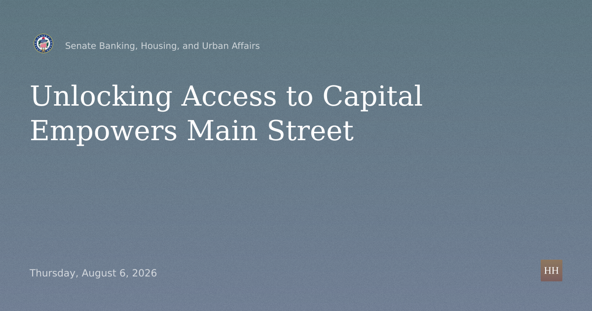 Hearings to examine empowering Main Street by unlocking access to capital.