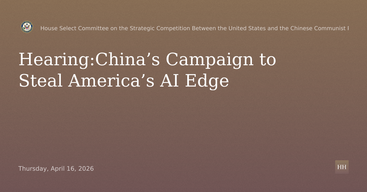 Hearing:
China’s Campaign to Steal America’s AI Edge