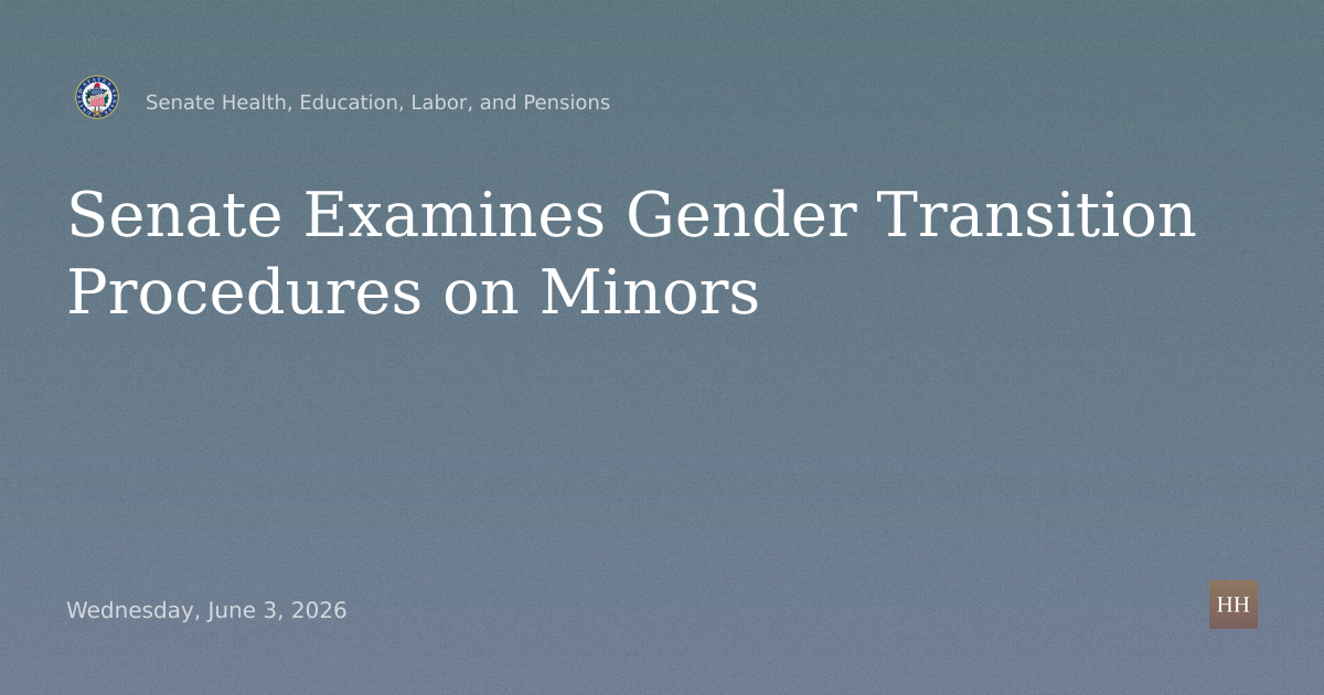 Hearings to examine gender transition procedures on minors.