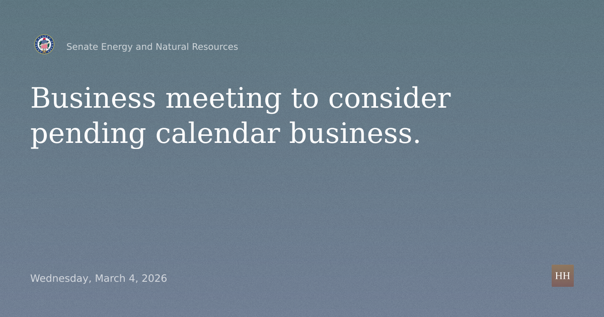 Business meeting to consider pending calendar business.