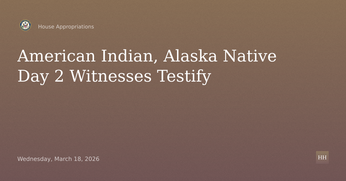Interior-Environment: American Indian and Alaska Native Public Witness Day 2