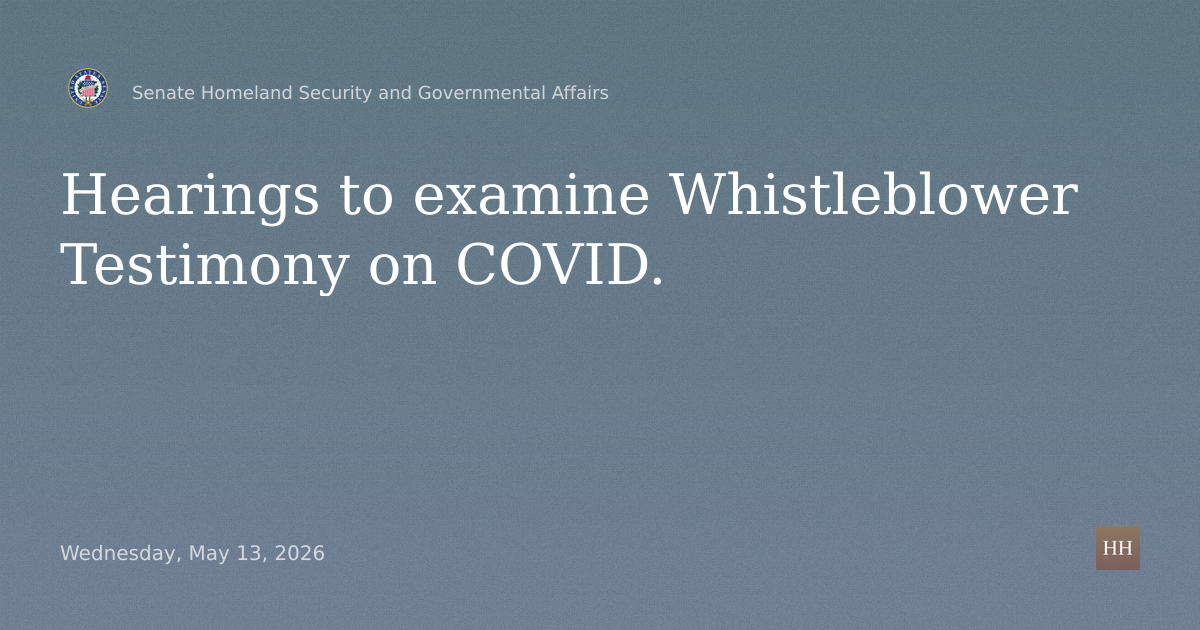 Hearings to examine Whistleblower Testimony on COVID.