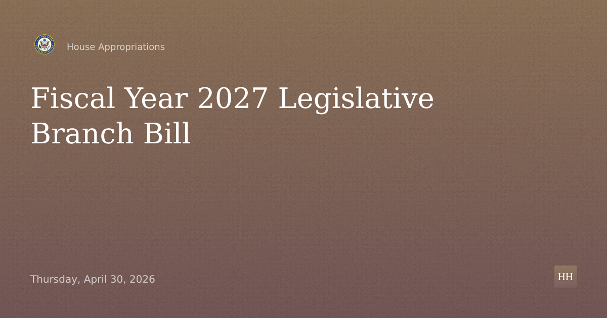 Fiscal Year 2027 Legislative Branch Bill
