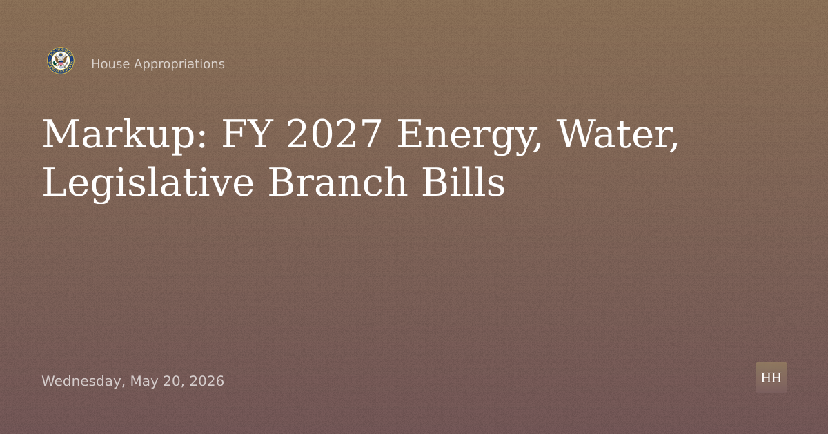 FY 2027 Energy and Water Development, Related Agencies, Legislative Branch Bills