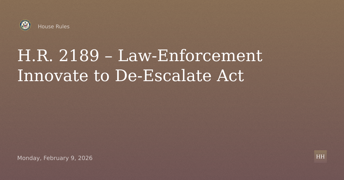 H.R. 2189 – Law-Enforcement Innovate to De-Escalate Act