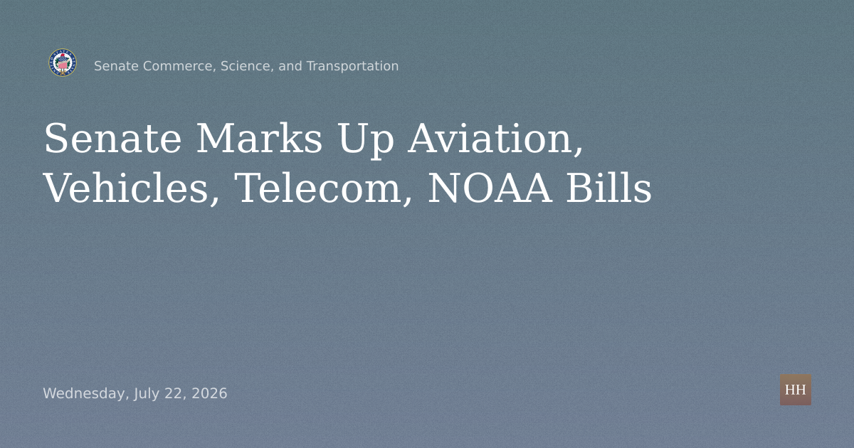 Markup of Aviation, Connected Vehicles, Telecom and NOAA Bills, Nominations