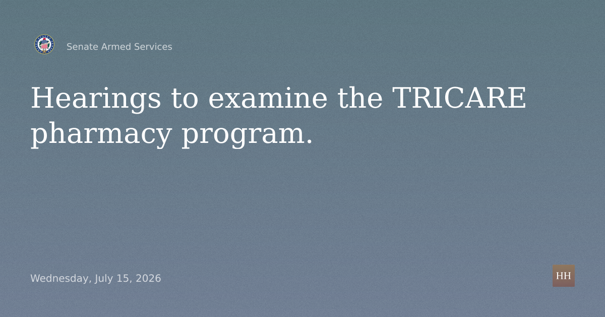 Hearings to examine the TRICARE pharmacy program.
