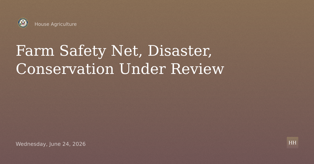 To Review the Implementation of Farm Safety Net, Disaster, and Conservation Programs