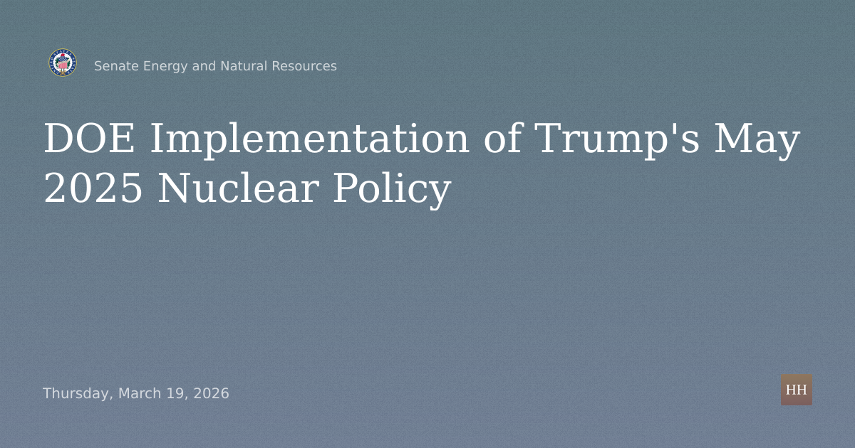 Hearings to examine Department of Energy's implementation of President Trump's May 2025 nuclear