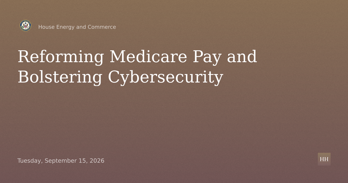 Reforming Medicare Provider Payment and Bolstering Health Care Cybersecurity
