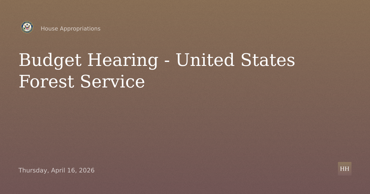 Budget Hearing - United States Forest Service