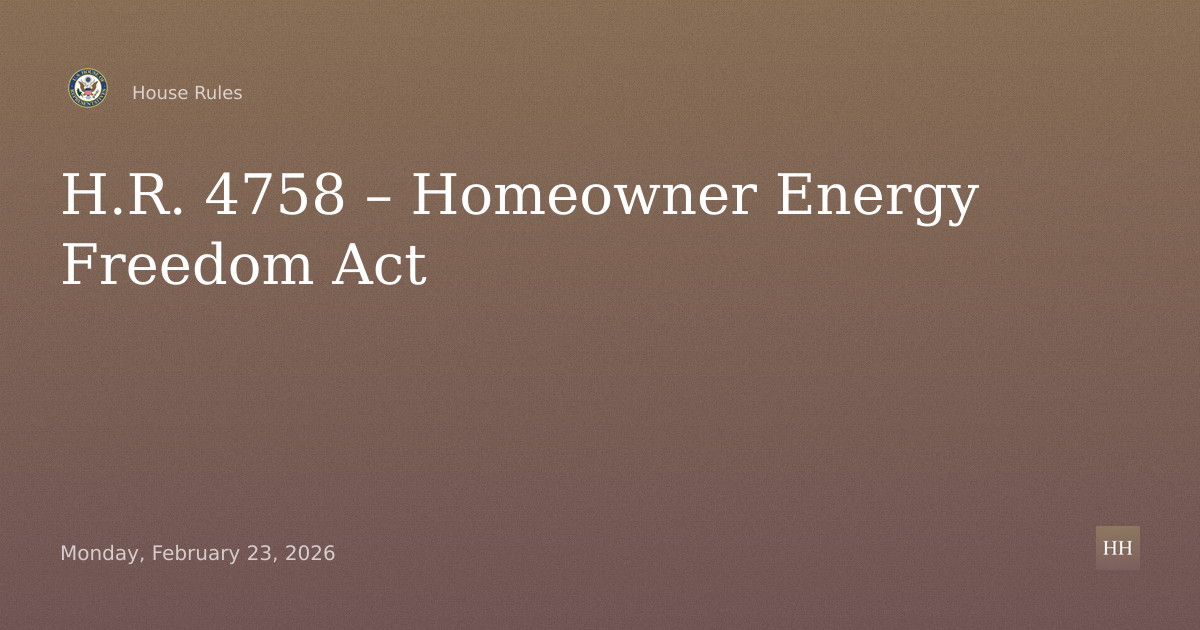 H.R. 4758 – Homeowner Energy Freedom Act