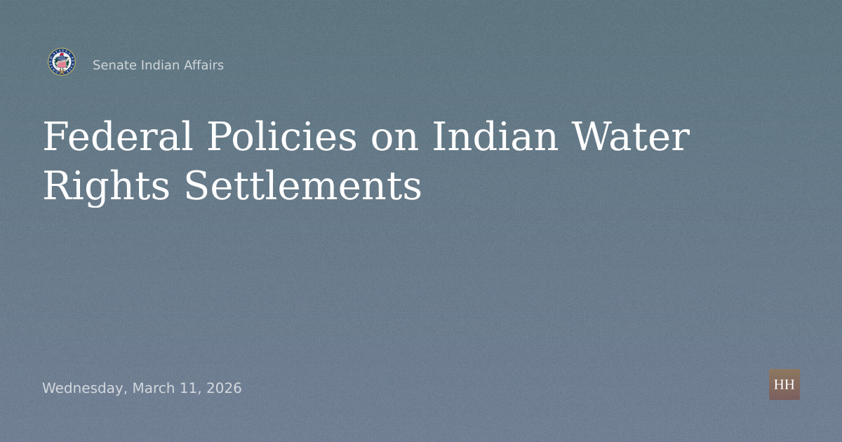 Oversight hearings to examine Federal policies governing Indian water rights settlements