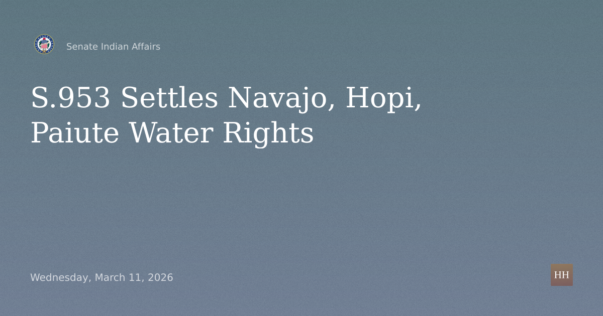 S.953 Indian Water Rights Settlements for Navajo, Hopi, San Juan Southern Paiute