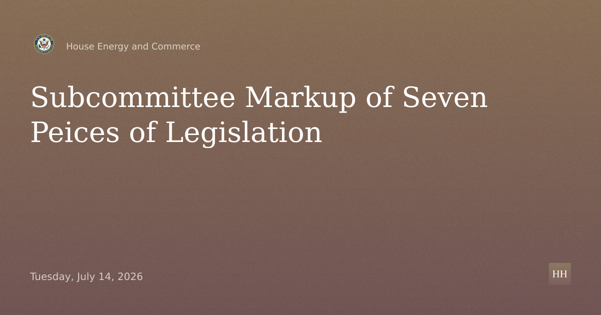Subcommittee Markup of Seven Peices of Legislation