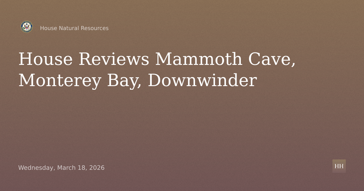 Hearing on Mammoth Cave, Downwinder, Monterey Bay, Land Transfers, Park Safety