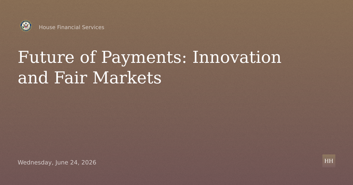 Future of Payments: Promoting Innovation and Fair Markets