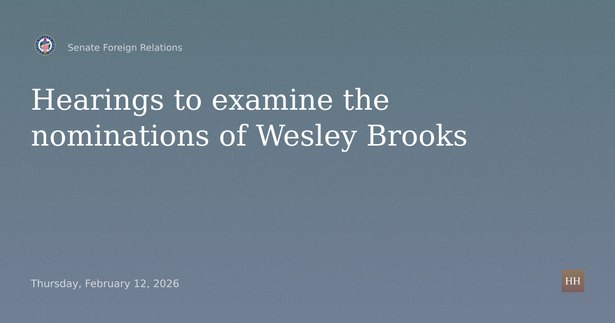 Hearings to examine the nominations of Wesley Brooks
