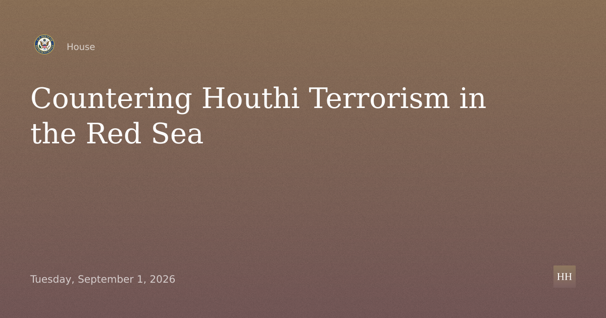 Countering Houthi Terrorism: Protecting U.S. Interests and Security in the Red Sea