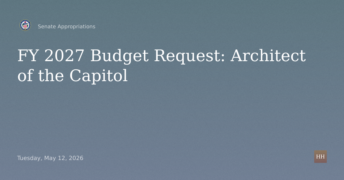 Hearings to examine the Fiscal Year 2027 Budget Requests for the Architect of the Capitol and